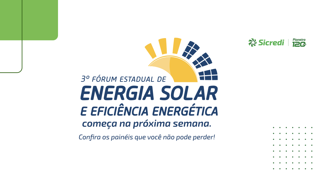 3º Fórum Estadual de Energia Solar e Eficiência Energética começa na próxima semana. Confira os painéis que você não pode perder!