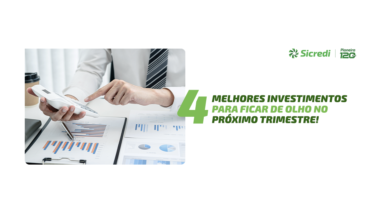 4 melhores investimentos para ficar de olho no próximo trimestre!