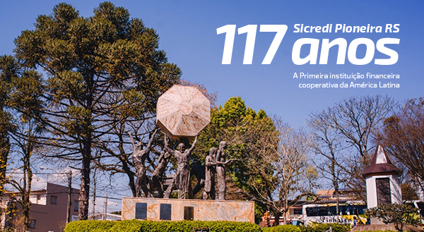 Aos 117 anos, Sicredi Pioneira RS continua jovem na sua essência e firme em seus valores
