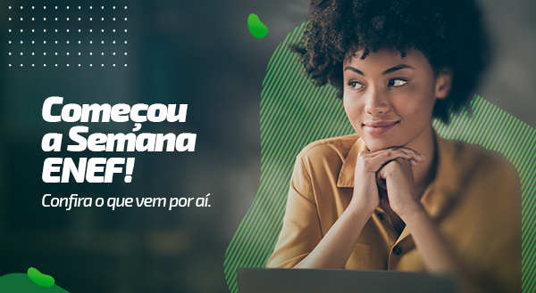 Começou a semana ENEF! Veja os conteúdos já disponíveis e o que ainda vem por aí