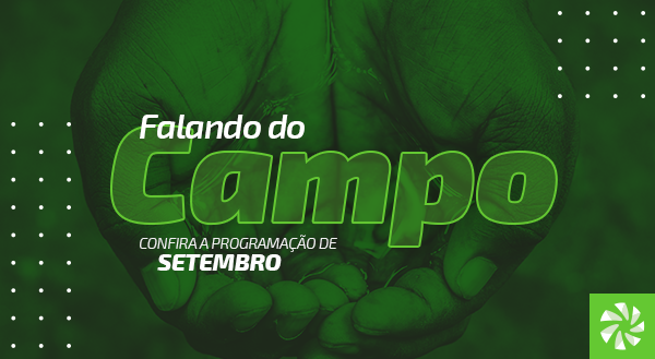 Confira a programação de setembro do “Falando do Campo”