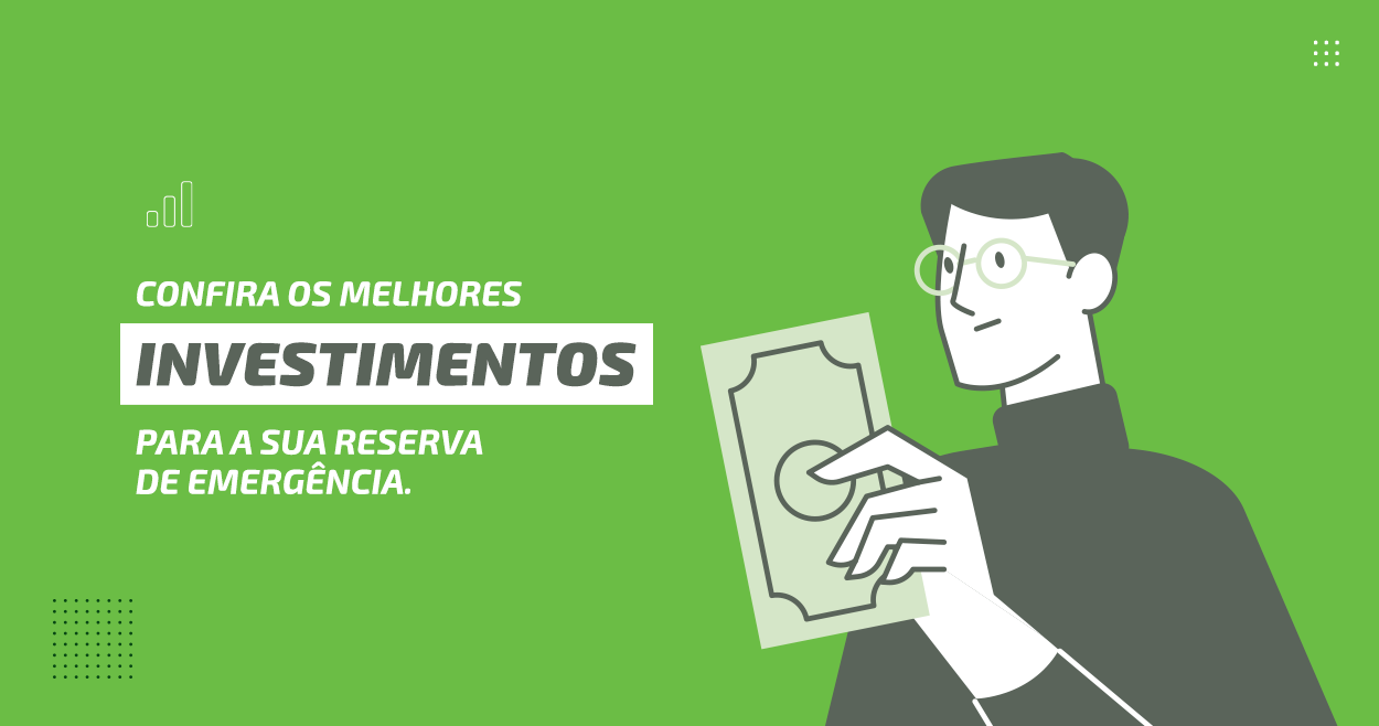 Confira os melhores investimentos para a sua reserva de emergência