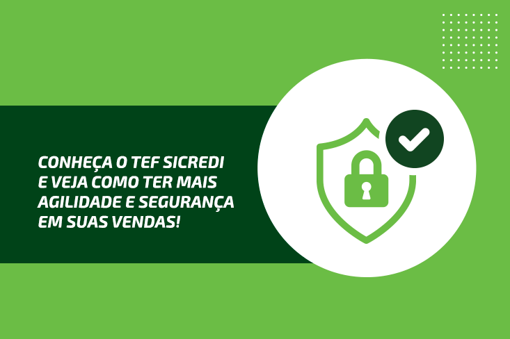Conheça o TEF Sicredi e veja como ter mais agilidade e segurança em suas vendas!