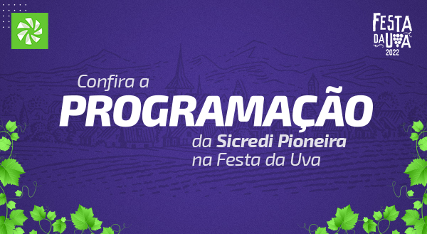 Conteúdo, conexão com o agro e apoio ao turismo: confira todas as atrações da Sicredi Pioneira na Festa da Uva