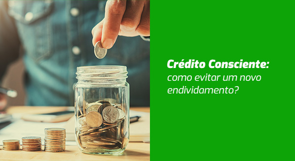 Crédito Consciente: como evitar um novo endividamento?