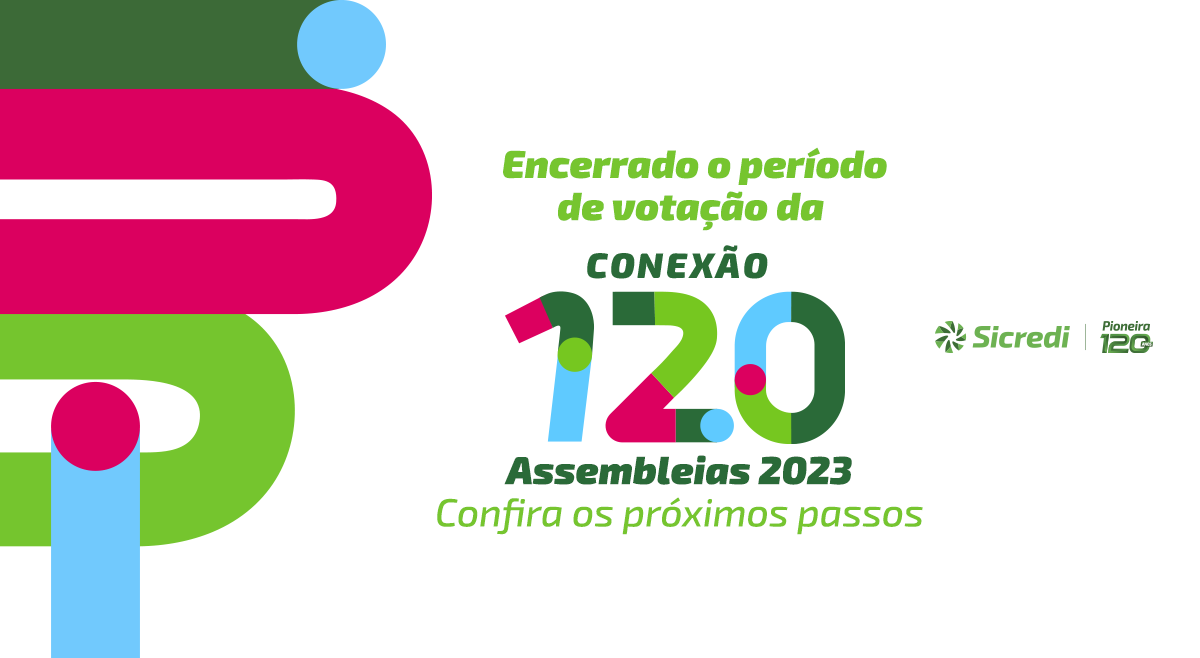 Encerrado o período de votação da Conexão 120 - Assembleias 2023. Confira os próximos passos!
