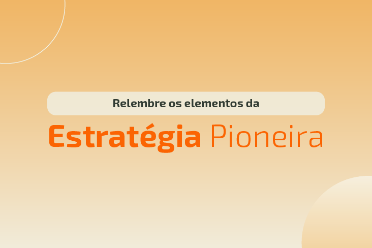Estratégia Pioneira: relembre os norteadores que conhecemos nas últimas semanas