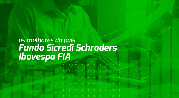 Fundo Sicredi Schroders Ibovespa FIA figura mais uma vez entre os melhores do país
