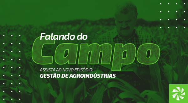 Gestão de Agroindústrias é a pauta do próximo Falando do Campo