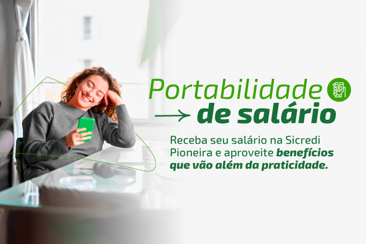 Portabilidade de Salário: conheça os benefícios de receber na Sicredi Pioneira