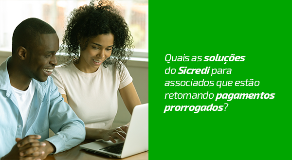 Quais as soluções do Sicredi para associados que estão retomando pagamentos prorrogados?