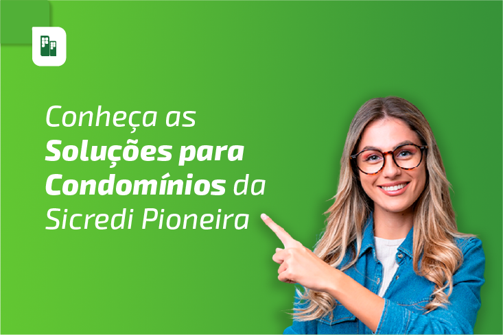 Sicredi Pioneira oferece soluções práticas para condomínios. Saiba mais e veja como contratar!