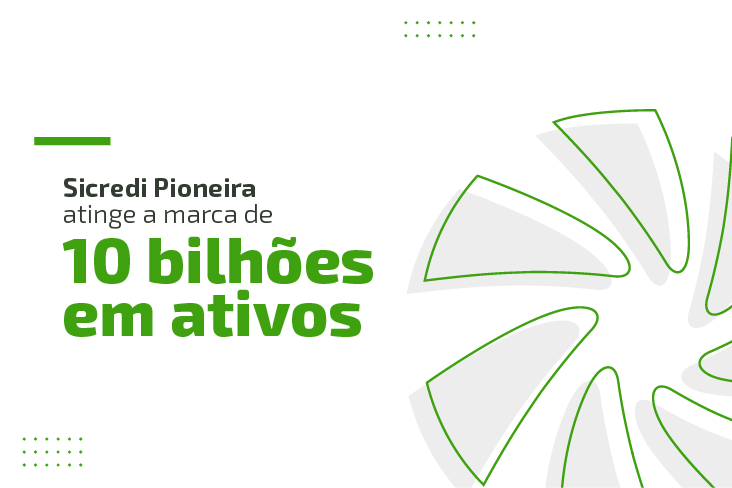Sicredi Pioneira ultrapassa os R$ 10 bilhões em ativos
