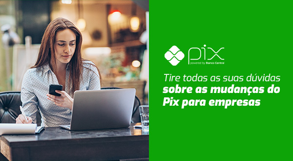 Tire todas as suas dúvidas sobre as mudanças do Pix para empresas