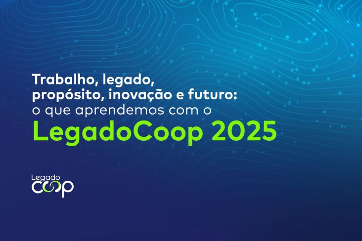 Trabalho, legado, propósito, inovação e futuro: o que aprendemos com o LegadoCoop 2025