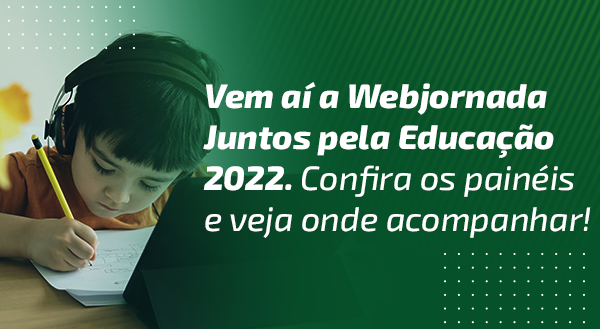 Vem aí a Webjornada Juntos pela Educação 2022. Confira os painéis e veja onde acompanhar!
